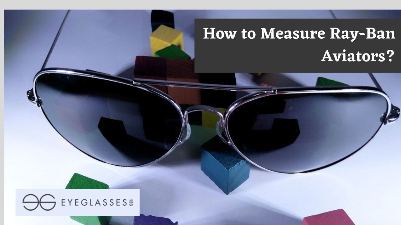 How to Measure Ray-Ban Aviators? | Eyeglasses123.com