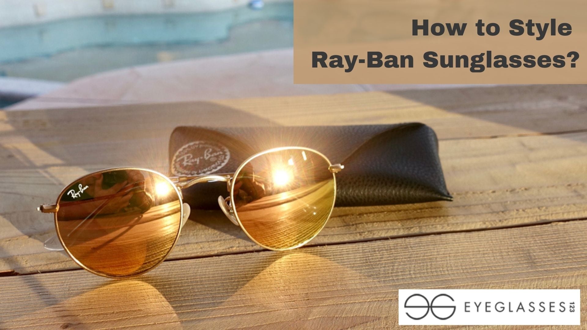 How To Style Ray-Ban Sunglasses? | Eyeglasses123.com